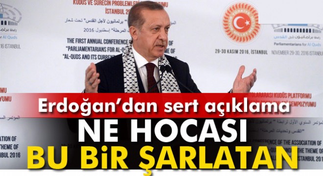 Cumhurbaşkanı Erdoğan: “Ne hocası, bu bir şarlatan”