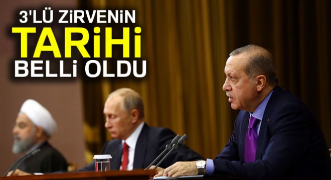 Cumhurbaşkanı Erdoğan, Putin ve Ruhani ile Ankara da buluşacak