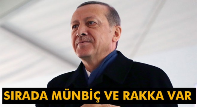Cumhurbaşkanı Erdoğan:  Sırada Münbiç ve Rakka var 