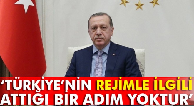 Cumhurbaşkanı Erdoğan, TRT de konuştu: Türkiye’nin rejimle ilgili attığı bir adım yoktur