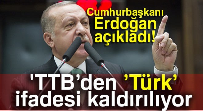 Cumhurbaşkanı Erdoğan:  TTB’den ’Türk’ ifadesinin çıkartılması lazım 