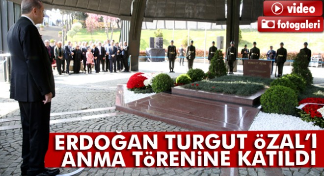 Cumhurbaşkanı Erdoğan, Turgut Özal ı anma törenine katıldı