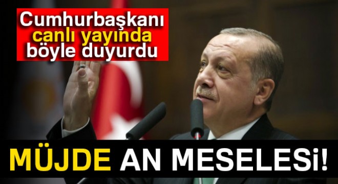 Cumhurbaşkanı Erdoğan canlı yayında böyle duyurdu: Müjde an meselesi!