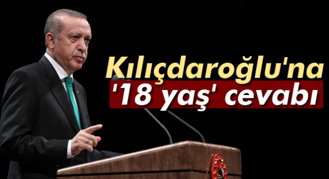 Cumhurbaşkanı Erdoğan dan Kılıçdaroğlu na  18 yaş  cevabı