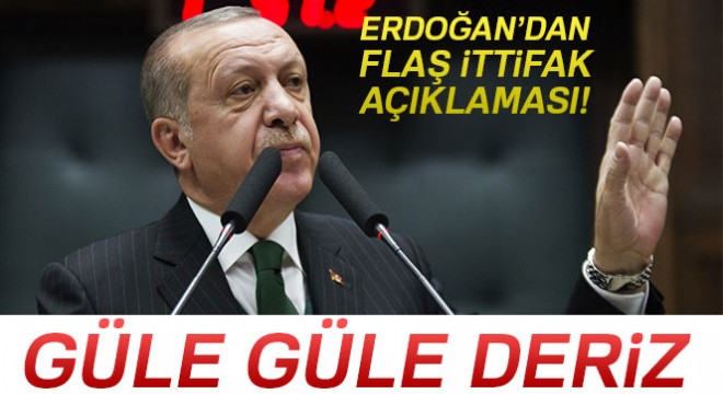 Cumhurbaşkanı Erdoğan dan ittifak açıklaması!