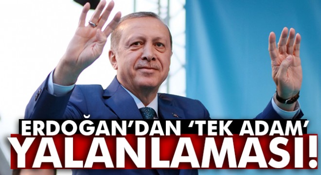 Cumhurbaşkanı Erdoğan’dan  tek adam  yalanlaması