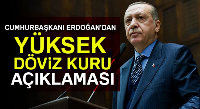 Cumhurbaşkanı Erdoğan’dan yüksek döviz kuru açıklaması