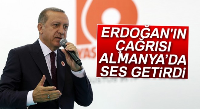 Cumhurbaşkanı Erdoğan ın çağrısı Almanya da ses getirdi