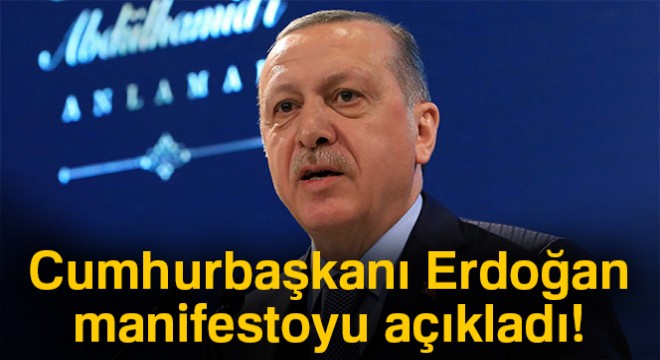 Cumhurbaşkanı Erdoğan seçim manifestosunu açıkladı!