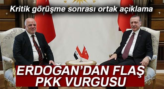 Cumhurbaşkanı Erdoğan ve İbadi den ortak açıklama