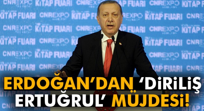 Cumhurbaşkanı Recep Tayyip Erdoğan dan  Diriliş Ertuğrul  müjdesi