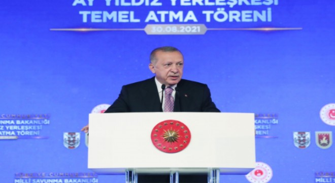 Cumhurbaşkanı Erdoğan, Milli Savunma Bakanlığı Ay Yıldız Projesi Temel Atma Töreni’nde konuştu