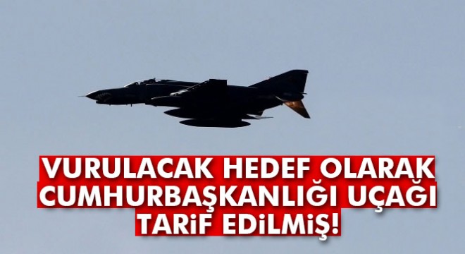 Darbeci pilot Cumhurbaşkanı Erdoğan’ın uçağını tarif etmiş