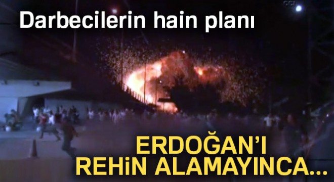 Darbecilerin hain planı: Erdoğan’ı rehin alamayınca...