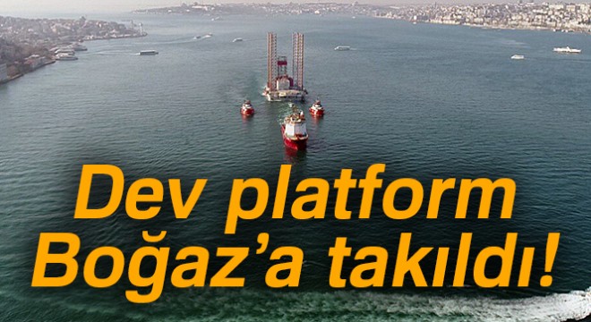 Dev platform Boğaz a takıldı! GSP Saturn  isimli dev petrol platformunun İstanbul Boğazı ndan geçişi tamamlanamadı.