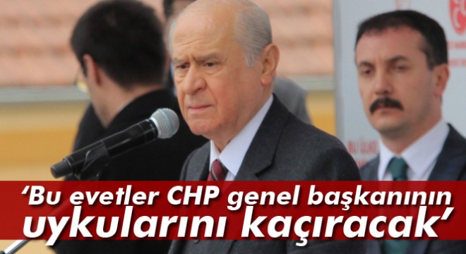 Devlet Bahçeli:Bu evetler CHP genel başkanının uykularını kaçıracak