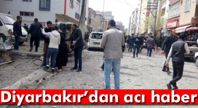 Diyarbakır daki patlamayla ilgili acı haber