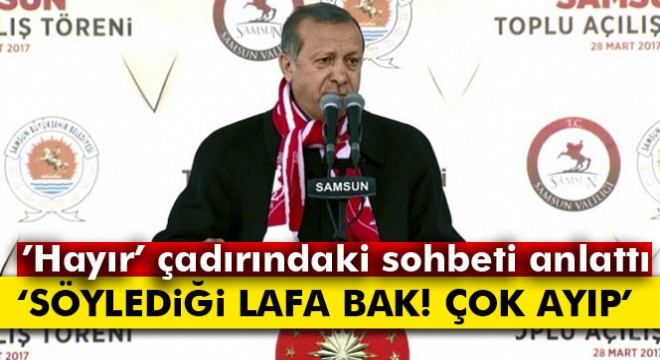 Erdoğan  Hayır  çadırında yaşanılanları anlattı