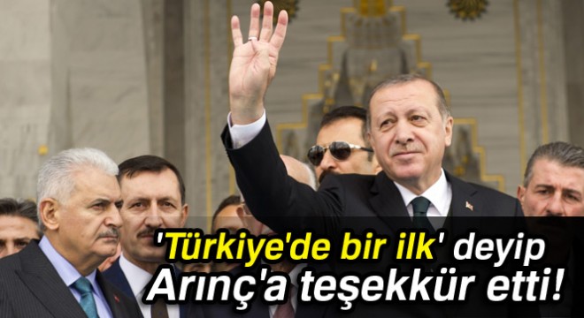 Erdoğan,  Türkiye de bir ilk  deyip Arınç a teşekkür etti!