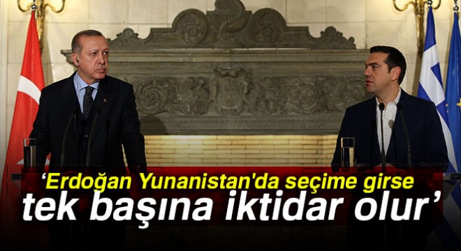 Erdoğan Yunanistan da seçime girse tartışmasız tek başına iktidar olur