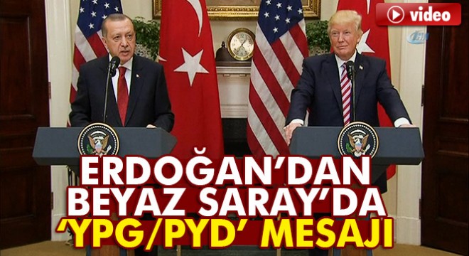 Erdoğan’dan Beyaz Saray’da  YPG/PYD  mesajı