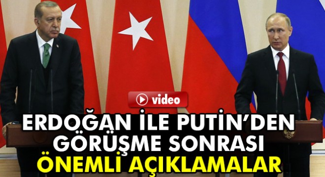 Erdoğan ile Putin den görüşme sonrası önemli açıklamalar...