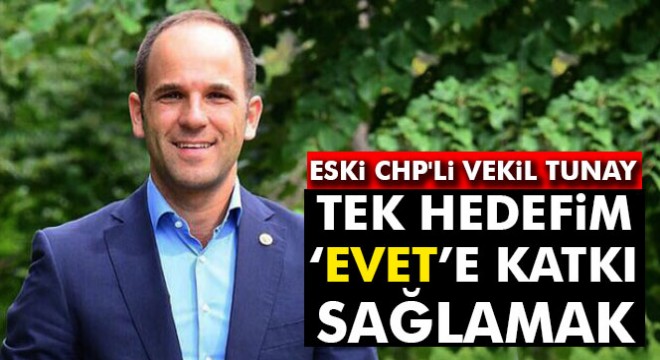Eski CHP li vekil Faik Tunay: İstikrar şart, bu yüzden ‘Evet’ diyorum