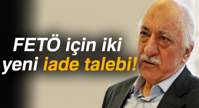 FETÖ elebaşı Fetullah Gülen için iki yeni iade talebi
