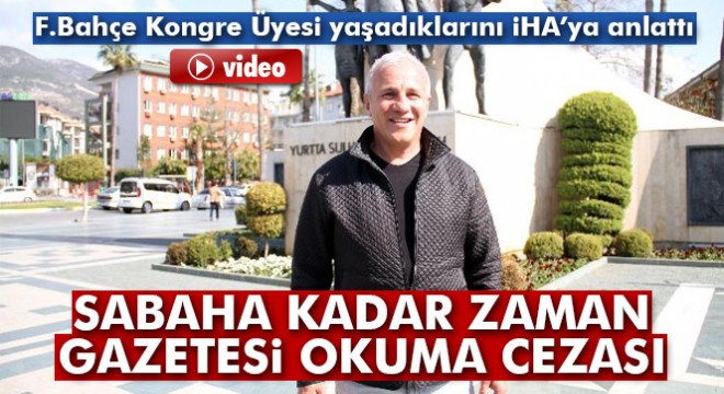 Fenerbahçeli Kongre Üyesi: Zaman gazetesi okuma cezası verdiler
