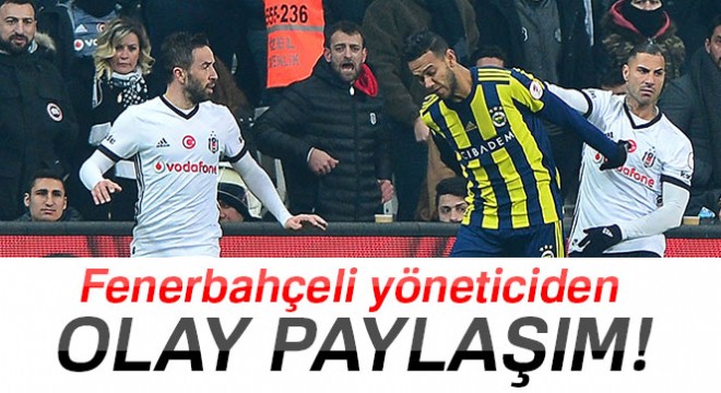 Fenerbahçeli yöneticiden olay paylaşım