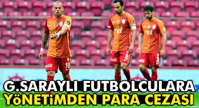 Galatasaray da futbolculara şok ceza!