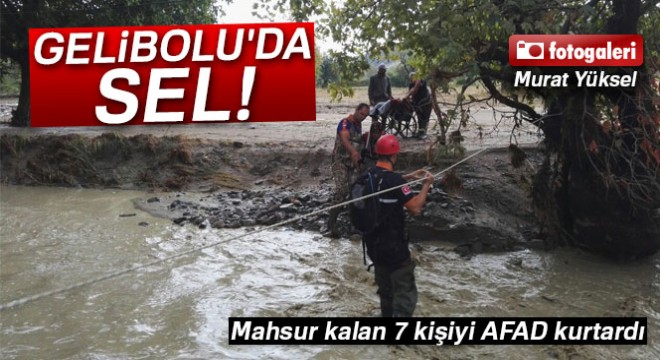 Gelibolu da sel! 7 kişi AFAD tarafından kurtarıldı