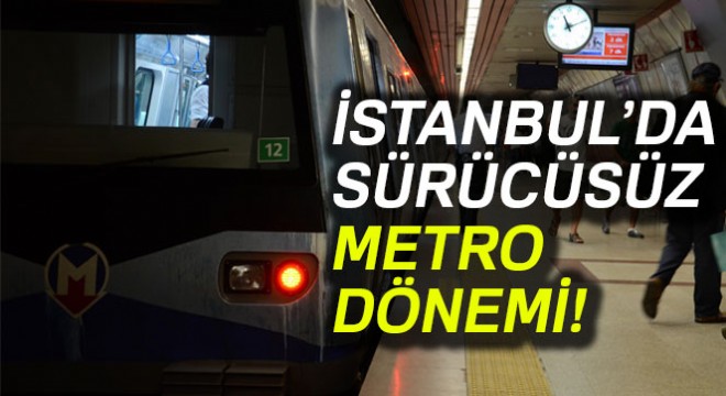 Hacıosman - Yenikapı Hattında sürücüsüz metro dönemi
