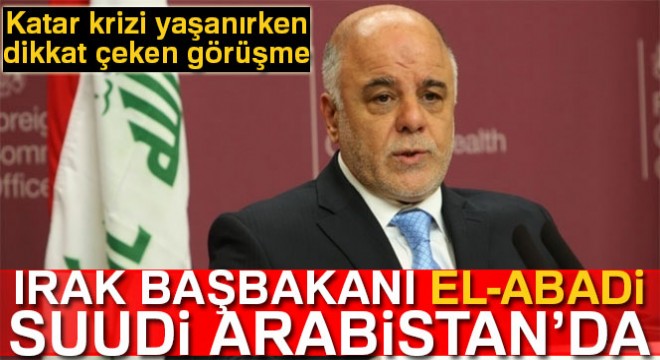 Irak Başbakanı Haydar el-Abadi Suudi Arabistan’da
