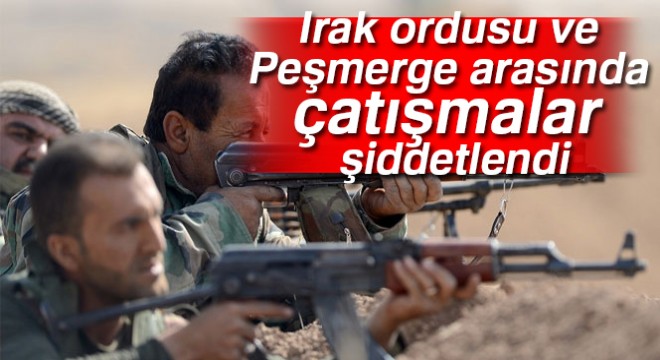 Irak ordusu ve Peşmerge arasında çatışmalar şiddetlendi