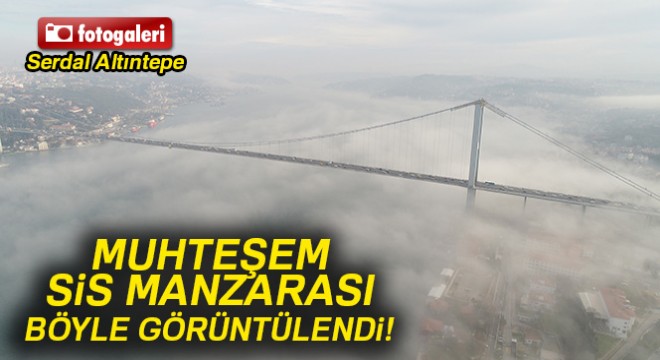 İstanbul Boğazı na çöken sis havadan görüntülendi
