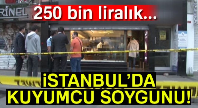 İstanbul Fatih’te kuyumcu soygunu