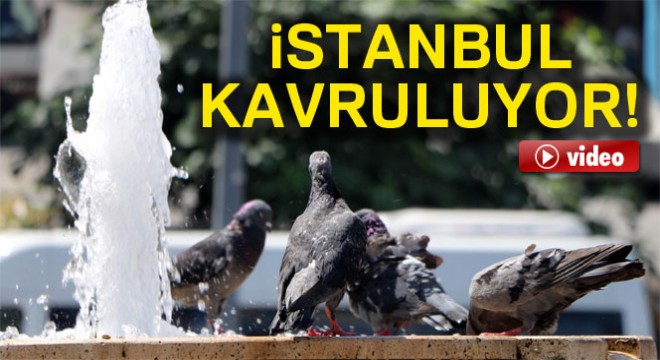 İstanbul’da kavurucu sıcaklar etkisini sürdürüyor