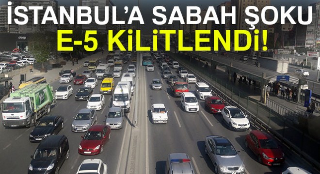 İstanbul da sürücülere sabah trafiği şoku