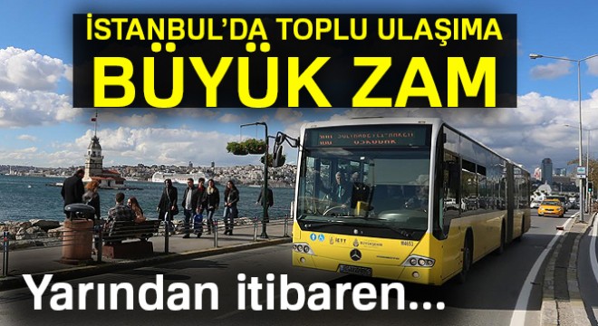 İstanbul da toplu ulaşım ücretlerine zam geldi