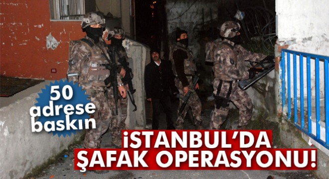 İstanbul da zehir tacirlerine şafak operasyonu
