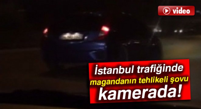İstanbul trafiğinde magandanın tehlikeli şovu kamerada