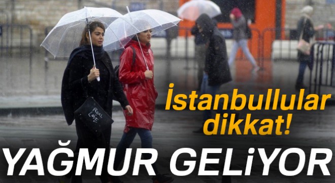 İstanbullular dikkat! Yağmur geliyor...