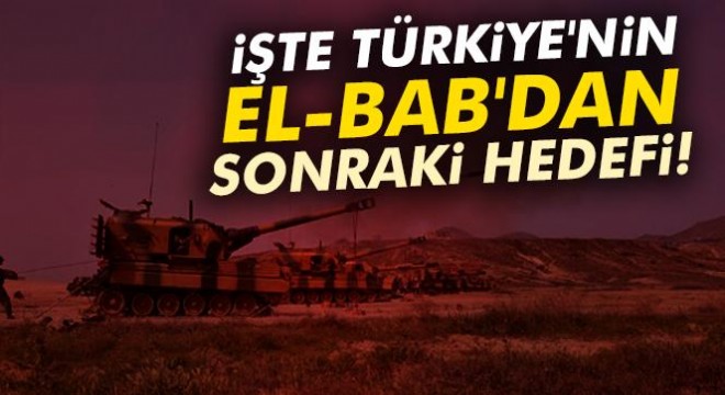 İşte Türkiye nin El-Bab dan sonraki hedefi!