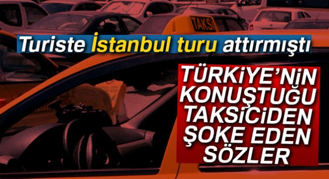 İşte Türkiye nin konuştuğu taksicinin ilk sözleri