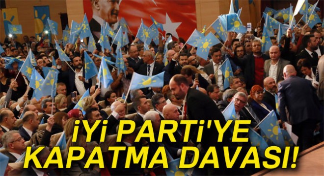 İzmir den İYİ Parti ye kapatma davası