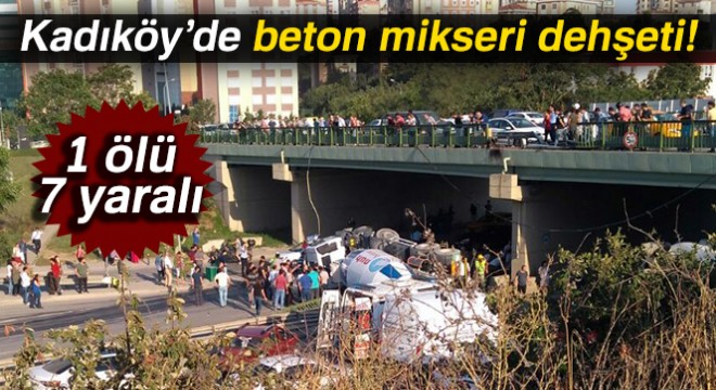 Kadıköy’de beton mikseri dehşeti: 1 ölü, 7 yaralı