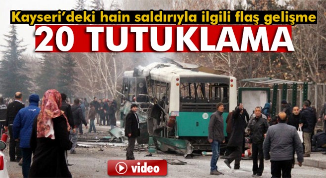 Kayseri’deki terör saldırısıyla ilgili 20 kişi tutuklandı