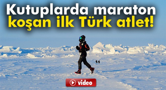Kutuplarda maraton koşan ilk Türk atlet oldu