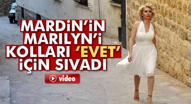 Mardin’in Marilyn’i kolları ‘Evet’ için sıvadı